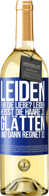 29,95 € Kostenloser Versand | Weißwein WHITE Ausgabe Leiden für die Liebe? Leiden heißt, die Haare zu glätten und dann regnet es Blaue Markierung. Anpassbares Etikett Junger Wein Ernte 2024 Verdejo