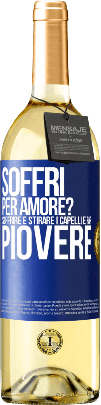 29,95 € Spedizione Gratuita | Vino bianco Edizione WHITE Soffri per amore? Soffrire è stirare i capelli e far piovere Etichetta Blu. Etichetta personalizzabile Vino giovane Raccogliere 2023 Verdejo