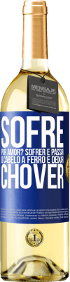 29,95 € Envio grátis | Vinho branco Edição WHITE Sofre por amor? Sofrer é passar o cabelo a ferro e deixar chover Etiqueta Azul. Etiqueta personalizável Vinho jovem Colheita 2023 Verdejo