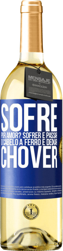 29,95 € Envio grátis | Vinho branco Edição WHITE Sofre por amor? Sofrer é passar o cabelo a ferro e deixar chover Etiqueta Azul. Etiqueta personalizável Vinho jovem Colheita 2024 Verdejo