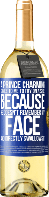 29,95 € Free Shipping | White Wine WHITE Edition A prince charming comes to me to try on a shoe because he doesn't remember my face and directly swallows it Blue Label. Customizable label Young wine Harvest 2025 Verdejo
