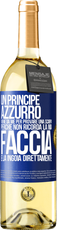 29,95 € Spedizione Gratuita | Vino bianco Edizione WHITE Un principe azzurro viene da me per provare una scarpa perché non ricorda la mia faccia e la ingoia direttamente Etichetta Blu. Etichetta personalizzabile Vino giovane Raccogliere 2023 Verdejo