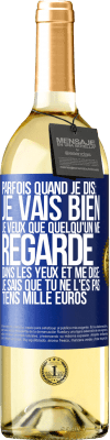 29,95 € Envoi gratuit | Vin blanc Édition WHITE Parfois quand je dis: je vais bien, je veux que quelqu'un me regarde dans les yeux et me dise: je sais que tu ne l'es pas, tiens Étiquette Bleue. Étiquette personnalisable Vin jeune Récolte 2023 Verdejo