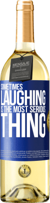 29,95 € Free Shipping | White Wine WHITE Edition Sometimes laughing is the most serious thing Blue Label. Customizable label Young wine Harvest 2023 Verdejo