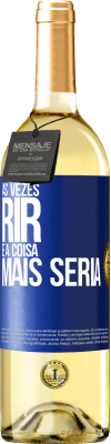 29,95 € Envio grátis | Vinho branco Edição WHITE Às vezes rir é a coisa mais séria Etiqueta Azul. Etiqueta personalizável Vinho jovem Colheita 2023 Verdejo