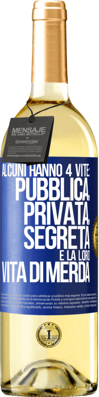 29,95 € Spedizione Gratuita | Vino bianco Edizione WHITE Alcuni hanno 4 vite: pubblica, privata, segreta e la loro vita di merda Etichetta Blu. Etichetta personalizzabile Vino giovane Raccogliere 2024 Verdejo