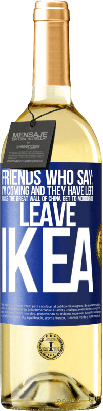 29,95 € Free Shipping | White Wine WHITE Edition Friends who say: I'm coming. And they have left: cross the Great Wall of China, get to Mordor and leave Ikea Blue Label. Customizable label Young wine Harvest 2024 Verdejo