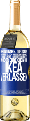 29,95 € Kostenloser Versand | Weißwein WHITE Ausgabe Freundinnen, die sagen: Ich komme gleich. Und sie müssen noch: die Chinesische Mauer überqueren, Mordor erreichen und Ikea verla Blaue Markierung. Anpassbares Etikett Junger Wein Ernte 2024 Verdejo