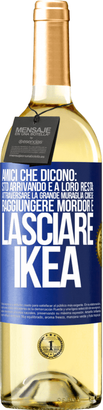 29,95 € Spedizione Gratuita | Vino bianco Edizione WHITE Amici che dicono: sto arrivando. E a loro resta: attraversare la Grande Muraglia Cinese, raggiungere Mordor e lasciare Ikea Etichetta Blu. Etichetta personalizzabile Vino giovane Raccogliere 2023 Verdejo