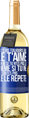 29,95 € Envoi gratuit | Vin blanc Édition WHITE Je te dis toujours que je t'aime. Même si tu n'es pas là. Même si tu ne l'écoutes pas. Je le répète Étiquette Bleue. Étiquette personnalisable Vin jeune Récolte 2023 Verdejo