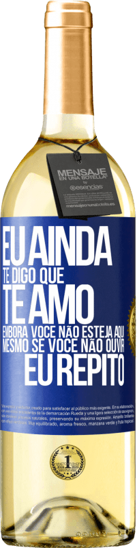 29,95 € Envio grátis | Vinho branco Edição WHITE Eu ainda te digo que te amo. Embora você não esteja aqui. Mesmo se você não ouvir. Eu repito Etiqueta Azul. Etiqueta personalizável Vinho jovem Colheita 2023 Verdejo