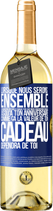 29,95 € Envoi gratuit | Vin blanc Édition WHITE Lorsque nous serons ensemble, j'économiserai un euro à chaque fois que nous coucherons ensemble jusqu'à ton anniversaire, comme Étiquette Bleue. Étiquette personnalisable Vin jeune Récolte 2023 Verdejo