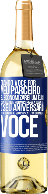 29,95 € Envio grátis | Vinho branco Edição WHITE Quando você for meu parceiro, eu economizarei um euro cada vez que formos para a cama até o seu aniversário, então o valor Etiqueta Azul. Etiqueta personalizável Vinho jovem Colheita 2024 Verdejo