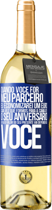 29,95 € Envio grátis | Vinho branco Edição WHITE Quando você for meu parceiro, eu economizarei um euro cada vez que formos para a cama até o seu aniversário, então o valor Etiqueta Azul. Etiqueta personalizável Vinho jovem Colheita 2025 Verdejo