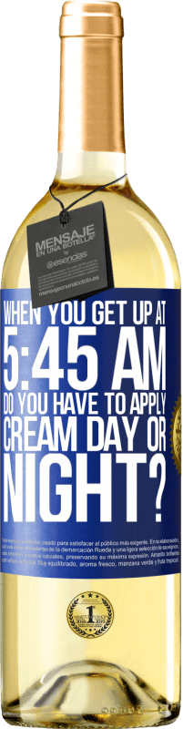 29,95 € Free Shipping | White Wine WHITE Edition When you get up at 5:45 AM, do you have to apply cream day or night? Blue Label. Customizable label Young wine Harvest 2023 Verdejo