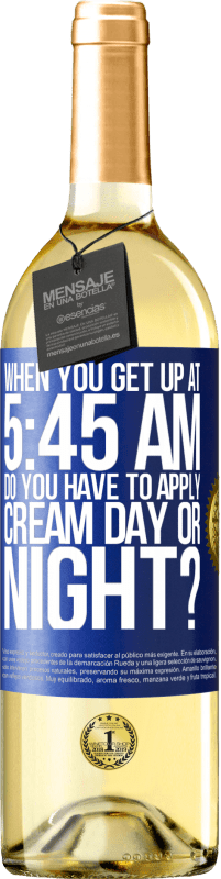 29,95 € Free Shipping | White Wine WHITE Edition When you get up at 5:45 AM, do you have to apply cream day or night? Blue Label. Customizable label Young wine Harvest 2024 Verdejo