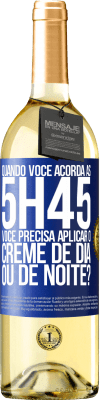 29,95 € Envio grátis | Vinho branco Edição WHITE Quando você acorda às 5h45, você precisa aplicar o creme de dia ou de noite? Etiqueta Azul. Etiqueta personalizável Vinho jovem Colheita 2023 Verdejo