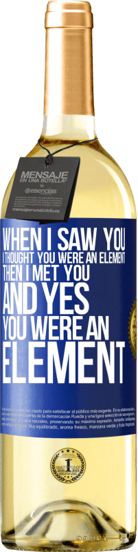 29,95 € Free Shipping | White Wine WHITE Edition When I saw you, I thought you were an element. Then I met you and yes you were an element Blue Label. Customizable label Young wine Harvest 2023 Verdejo