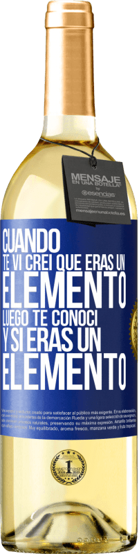 29,95 € Envío gratis | Vino Blanco Edición WHITE Cuando te vi, creí que eras un elemento. Luego te conocí y sí eras un elemento Etiqueta Azul. Etiqueta personalizable Vino joven Cosecha 2024 Verdejo