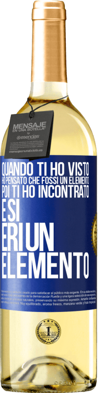 29,95 € Spedizione Gratuita | Vino bianco Edizione WHITE Quando ti ho visto, ho pensato che fossi un elemento. Poi ti ho incontrato e sì, eri un elemento Etichetta Blu. Etichetta personalizzabile Vino giovane Raccogliere 2024 Verdejo