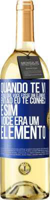 29,95 € Envio grátis | Vinho branco Edição WHITE Quando te vi, pensei que você fosse um elemento. Então eu te conheci e sim você era um elemento Etiqueta Azul. Etiqueta personalizável Vinho jovem Colheita 2024 Verdejo