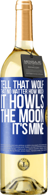 29,95 € Free Shipping | White Wine WHITE Edition Tell that wolf that no matter how much it howls, the moon it's mine Blue Label. Customizable label Young wine Harvest 2024 Verdejo