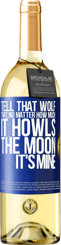 29,95 € Free Shipping | White Wine WHITE Edition Tell that wolf that no matter how much it howls, the moon it's mine Blue Label. Customizable label Young wine Harvest 2023 Verdejo