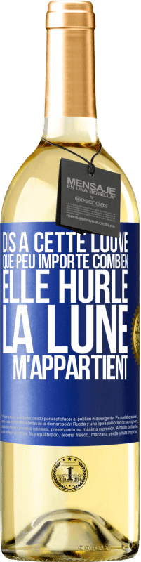 29,95 € Envoi gratuit | Vin blanc Édition WHITE Dis à cette louve que peu importe combien elle hurle, la lune m'appartient Étiquette Bleue. Étiquette personnalisable Vin jeune Récolte 2024 Verdejo