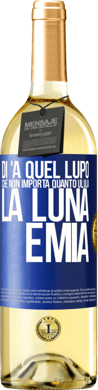 29,95 € Spedizione Gratuita | Vino bianco Edizione WHITE Di 'a quel lupo che non importa quanto ulula la luna, è mia Etichetta Blu. Etichetta personalizzabile Vino giovane Raccogliere 2024 Verdejo