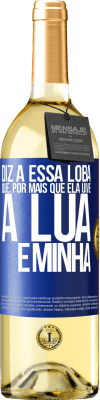 29,95 € Envio grátis | Vinho branco Edição WHITE Diz a essa loba que, por mais que ela uive, a lua é minha Etiqueta Azul. Etiqueta personalizável Vinho jovem Colheita 2023 Verdejo