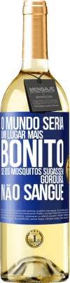 29,95 € Envio grátis | Vinho branco Edição WHITE O mundo seria um lugar mais bonito se os mosquitos sugassem gordura, não sangue Etiqueta Azul. Etiqueta personalizável Vinho jovem Colheita 2024 Verdejo