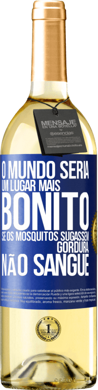 29,95 € Envio grátis | Vinho branco Edição WHITE O mundo seria um lugar mais bonito se os mosquitos sugassem gordura, não sangue Etiqueta Azul. Etiqueta personalizável Vinho jovem Colheita 2023 Verdejo