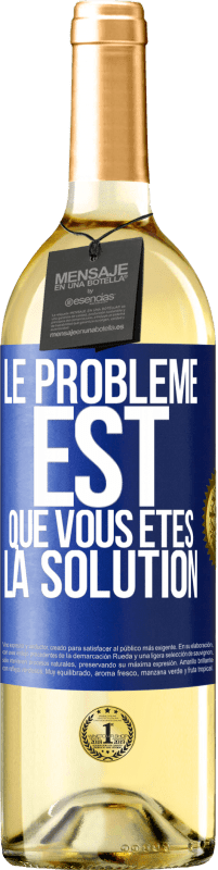 29,95 € Envoi gratuit | Vin blanc Édition WHITE Le problème est que vous êtes la solution Étiquette Bleue. Étiquette personnalisable Vin jeune Récolte 2024 Verdejo