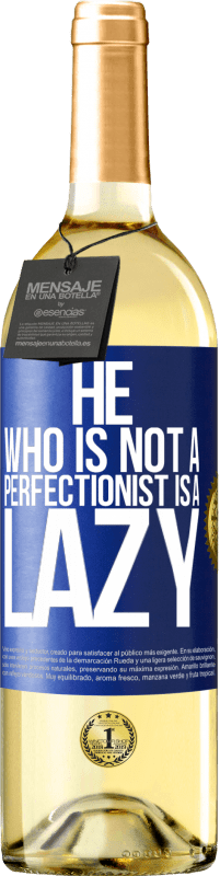 29,95 € Free Shipping | White Wine WHITE Edition He who is not a perfectionist is a lazy Blue Label. Customizable label Young wine Harvest 2024 Verdejo