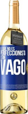 29,95 € Envío gratis | Vino Blanco Edición WHITE El que no es perfeccionista es un vago Etiqueta Azul. Etiqueta personalizable Vino joven Cosecha 2024 Verdejo