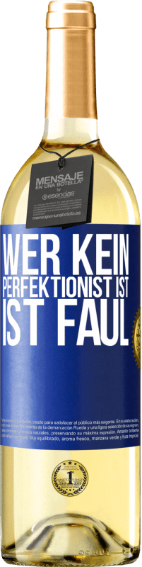 29,95 € Kostenloser Versand | Weißwein WHITE Ausgabe Wer kein Perfektionist ist, ist faul Blaue Markierung. Anpassbares Etikett Junger Wein Ernte 2023 Verdejo