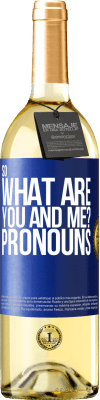 29,95 € Free Shipping | White Wine WHITE Edition So what are you and me? Pronouns Blue Label. Customizable label Young wine Harvest 2024 Verdejo