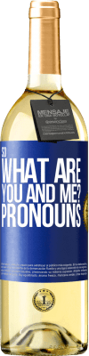 29,95 € Free Shipping | White Wine WHITE Edition So what are you and me? Pronouns Blue Label. Customizable label Young wine Harvest 2025 Verdejo