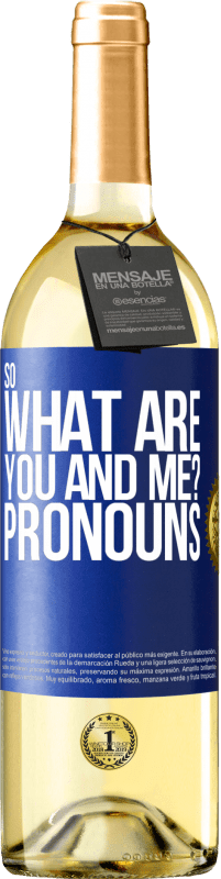 29,95 € Free Shipping | White Wine WHITE Edition So what are you and me? Pronouns Blue Label. Customizable label Young wine Harvest 2023 Verdejo