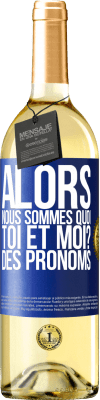 29,95 € Envoi gratuit | Vin blanc Édition WHITE Alors nous sommes quoi toi et moi? Des pronoms Étiquette Bleue. Étiquette personnalisable Vin jeune Récolte 2025 Verdejo