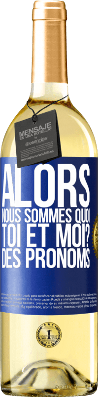 29,95 € Envoi gratuit | Vin blanc Édition WHITE Alors nous sommes quoi toi et moi? Des pronoms Étiquette Bleue. Étiquette personnalisable Vin jeune Récolte 2025 Verdejo