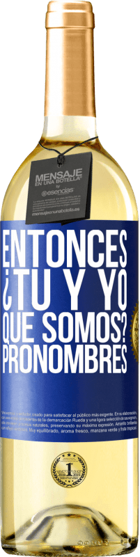 29,95 € Envío gratis | Vino Blanco Edición WHITE Entonces ¿Tú y yo qué somos? Pronombres Etiqueta Azul. Etiqueta personalizable Vino joven Cosecha 2023 Verdejo