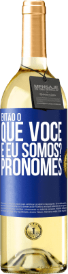 29,95 € Envio grátis | Vinho branco Edição WHITE Então, o que você e eu somos? Pronomes Etiqueta Azul. Etiqueta personalizável Vinho jovem Colheita 2023 Verdejo