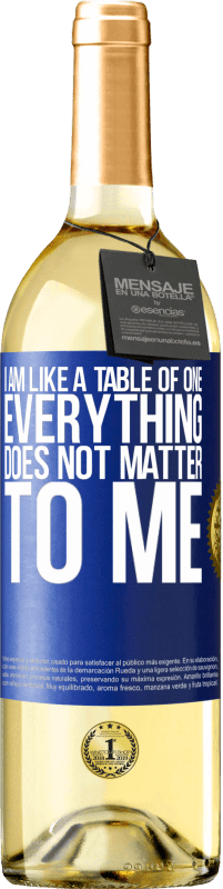 29,95 € Free Shipping | White Wine WHITE Edition I am like a table of one ... everything does not matter to me Blue Label. Customizable label Young wine Harvest 2024 Verdejo