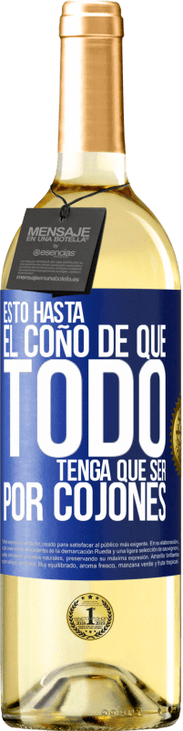 29,95 € Envío gratis | Vino Blanco Edición WHITE Estoy hasta el coño de que todo tenga que ser por cojones Etiqueta Azul. Etiqueta personalizable Vino joven Cosecha 2023 Verdejo