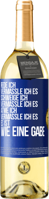 29,95 € Kostenloser Versand | Weißwein WHITE Ausgabe Rede ich, vermassle ich es. Schweige ich, vermassle ich es. Atme ich, vermassle ich es. Es ist wie eine Gabe Blaue Markierung. Anpassbares Etikett Junger Wein Ernte 2023 Verdejo