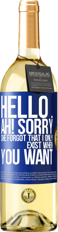 29,95 € Free Shipping | White Wine WHITE Edition Hello ... Ah! Sorry. She forgot that I only exist when you want Blue Label. Customizable label Young wine Harvest 2023 Verdejo