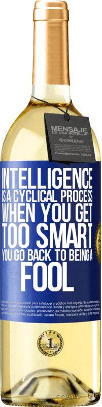 29,95 € Free Shipping | White Wine WHITE Edition Intelligence is a cyclical process. When you get too smart you go back to being a fool Blue Label. Customizable label Young wine Harvest 2024 Verdejo