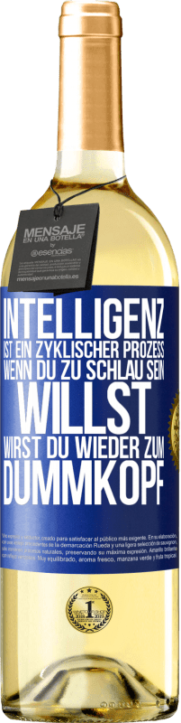 29,95 € Kostenloser Versand | Weißwein WHITE Ausgabe Intelligenz ist ein zyklischer Prozess. Wenn Du zu schlau sein willst, wirst du wieder zum Dummkopf Blaue Markierung. Anpassbares Etikett Junger Wein Ernte 2023 Verdejo