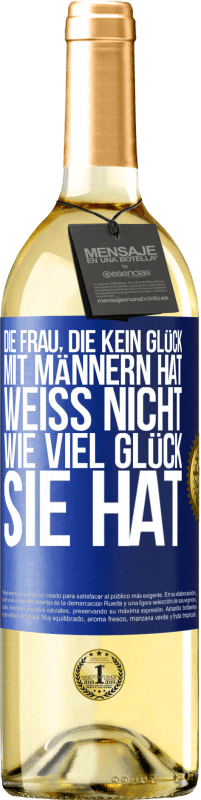 29,95 € Kostenloser Versand | Weißwein WHITE Ausgabe Die Frau, die kein Glück mit Männern hat, weiß nicht, wie viel Glück sie hat Blaue Markierung. Anpassbares Etikett Junger Wein Ernte 2023 Verdejo